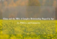 China and the NBA: A Complex Relationship Shaped by Sports, Politics, and Commerce